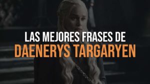Las Mejores Frases de Daenerys Targaryen