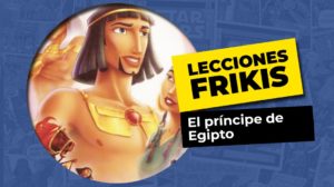 Lo que aprendimos con el principe de egipto